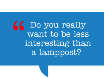 pull quote: Do you really want to be less interesting than a lamppost?